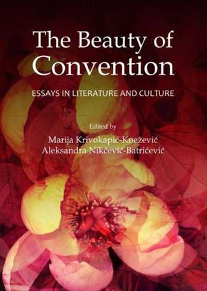 The Beauty of Convention: Essays in Literature and Culture de Marija Krivokapic-Knezevic