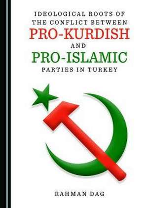 Ideological Roots of the Conflict Between Pro-Kurdish and Pro-Islamic Parties in Turkey de Dag, Rahman