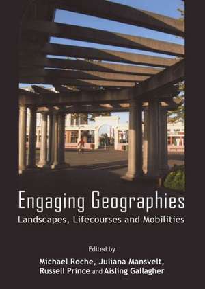 Engaging Geographies: Landscapes, Lifecourses and Mobilities de Michael Roche