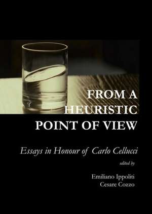 From a Heuristic Point of View: Essays in Honour of Carlo Cellucci de Emiliano Ippoliti