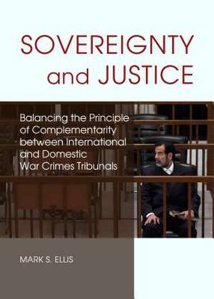 Sovereignty and Justice: Balancing the Principle of Complementarity Between International and Domestic War Crimes Tribunals de Mark S. Ellis