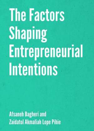 The Factors Shaping Entrepreneurial Intentions de Afsaneh Bagheri