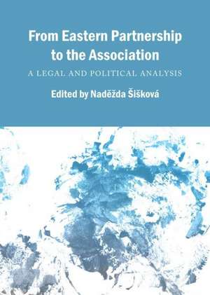 From Eastern Partnership to the Association: A Legal and Political Analysis de Nadezda Siskova