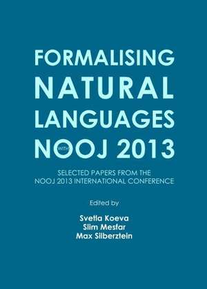 Formalising Natural Languages with Nooj 2013: Selected Papers from the Nooj 2013 International Conference de Svetla Koeva