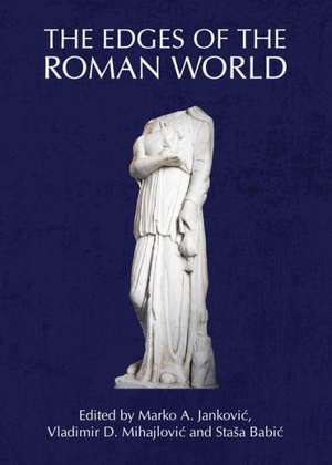 The Edges of the Roman World de Stasa Babic