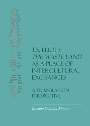 T.S. Eliotas the Waste Land as a Place of Intercultural Exchanges: A Translation Perspective de Roxana Stefania Birsanu