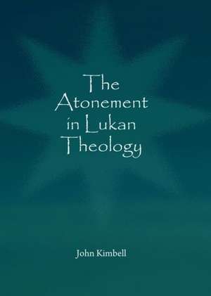 The Atonement in Lukan Theology de John Kimbell