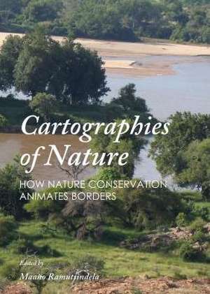 Cartographies of Nature: How Nature Conservation Animates Borders de Maano Ramutsindela