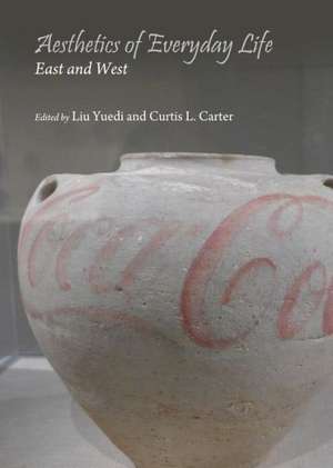 Aesthetics of Everyday Life: East and West de Curtis L Carter