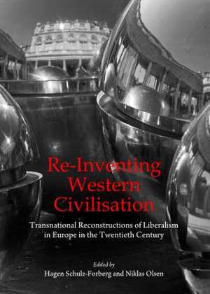 Re-Inventing Western Civilisation: Transnational Reconstructions of Liberalism in Europe in the Twentieth Century de Niklas Olsen