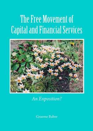 The Free Movement of Capital and Financial Services: An Exposition? de Graeme Baber