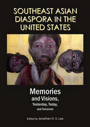 Southeast Asian Diaspora in the United States: Memories and Visions, Yesterday, Today, and Tomorrow de Jonathan H. Lee