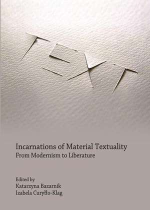 Incarnations of Material Textuality: From Modernism to Liberature de Katarzyna Bazarnik