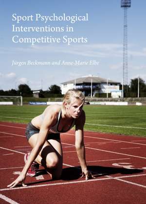 Sport Psychological Interventions in Competitive Sports de Jurgen Beckmann