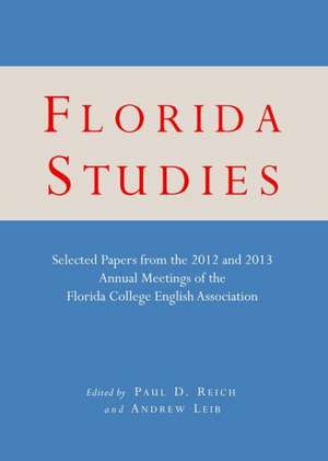 Florida Studies: Selected Papers from the 2012 and 2013 Annual Meetings of the Florida College English Association de Andrew Leib