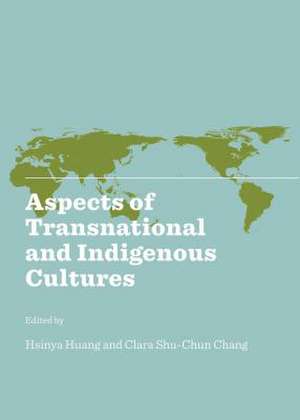 Aspects of Transnational and Indigenous Cultures de Clara Shu-Chun Chang