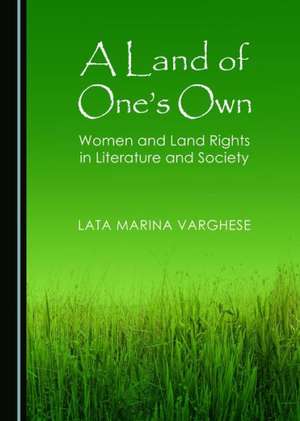 A Land of Oneas Own: Women and Land Rights in Literature and Society de Lata Marina Varghese