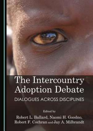 The Intercountry Adoption Debate: Dialogues Across Disciplines de Robert L. Ballard