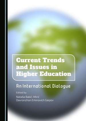 Current Trends and Issues in Higher Education: An International Dialogue de Natasa Bakic-Miric