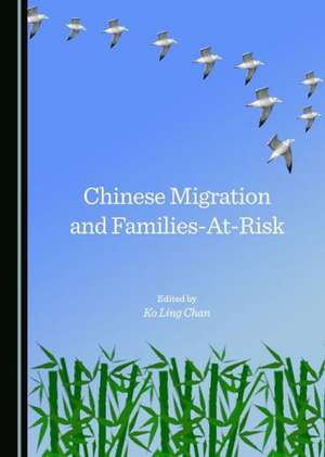 Chinese Migration and Families-At-Risk de Ko Ling Chan