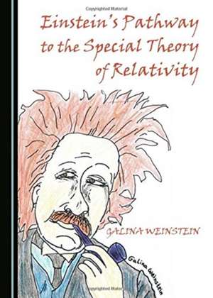 Einstein's Pathway to the Special Theory of Relativity de Galina Weinstein