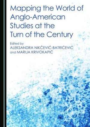 Mapping the World of Anglo-American Studies at the Turn of the Century de Marija Krivokapic