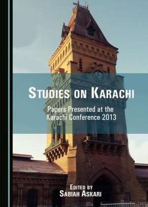 Studies on Karachi: Papers Presented at the Karachi Conference 2013 de Sabiah Askari