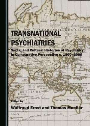 Transnational Psychiatries: Social and Cultural Histories of Psychiatry in Comparative Perspective C. 1800-2000 de Waltraud Ernst