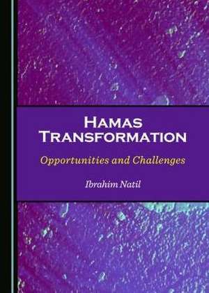 Hamas Transformation: Opportunities and Challenges de Ibrahim Natil