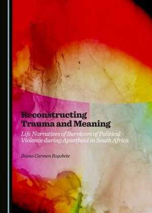 Reconstructing Trauma and Meaning de Rogobete, Ileana Carmen