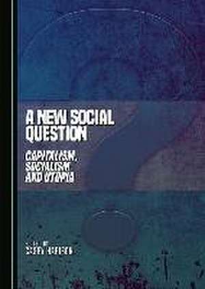 A New Social Question: Capitalism, Socialism and Utopia de Casey Harison