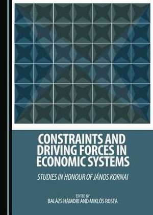 Constraints and Driving Forces in Economic Systems: Studies in Honour of Janos Kornai de Balazs Hamori