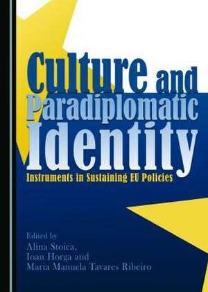 Culture and Paradiplomatic Identity: Instruments in Sustaining Eu Policies de Ioan Horga