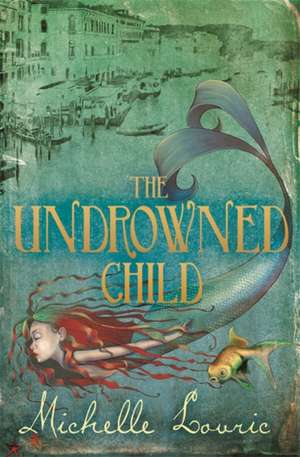 The Undrowned Child de Michelle Lovric