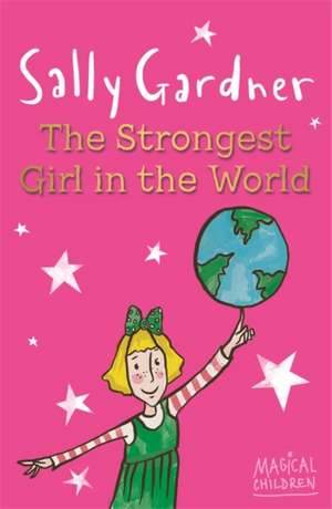 Magical Children: The Strongest Girl In The World de Sally Gardner