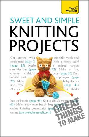 Sweet and Simple Knitting Projects: Teach Yourself de Sally Walton