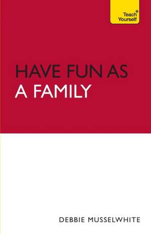 Have Fun as a Family: Teach Yourself de Debbie Musselwhite