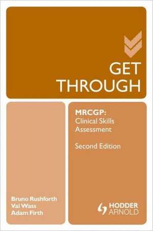 Get Through MRCGP: Clinical Skills Assessment 2E de Bruno Rushforth