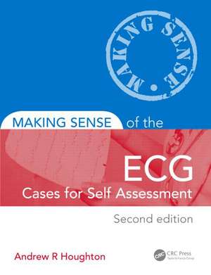 Making Sense of the ECG: Cases for Self Assessment de Andrew Houghton