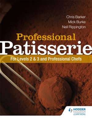 Professional Patisserie: For Levels 2, 3 and Professional Chefs de Chris Barker