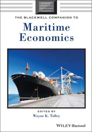 The Blackwell Companion to Maritime Economics de WK Talley