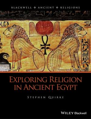 Exploring Religion in Ancient Egypt de S Quirke