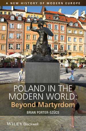 Poland in the Modern World – Beyond Martyrdom de B Porter–Szûcs