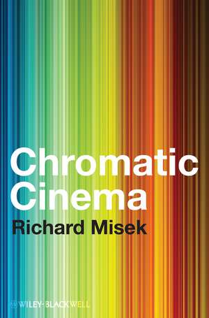 Chromatic Cinema: A History of Screen Color de Richard Misek