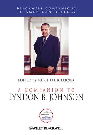 A Companion to Lyndon B. Johnson de MB Lerner