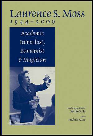 Laurence S. Moss 1944–2009 – Academic Iconoclast, Economist and Magician de W Ho