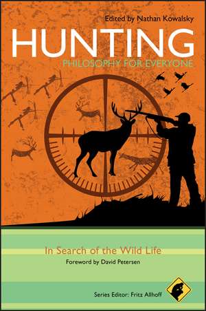 Hunting – Philosophy for Everyone – In Search of the Wild Life de N Kowalsky