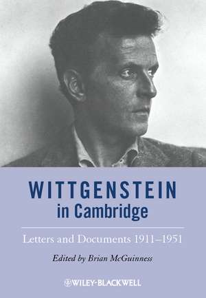 Wittgenstein in Cambridge – Letters and Documents 1911–1951 de B McGuinness