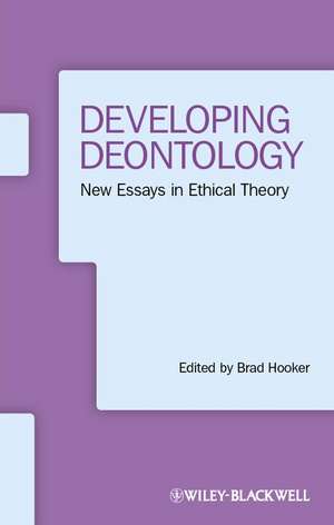 Developing Deontology – New Essays in Ethical Theory de B Hooker