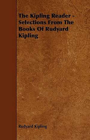 The Kipling Reader - Selections from the Books of Rudyard Kipling de Rudyard Kipling